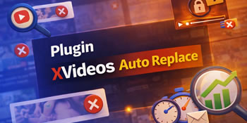 XVideos Auto Replace - Plugin WordPress para Vídeos Deletados