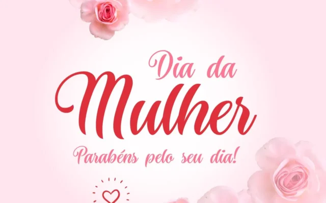 Dia da Mulher, Parabéns pelo seu Dia!