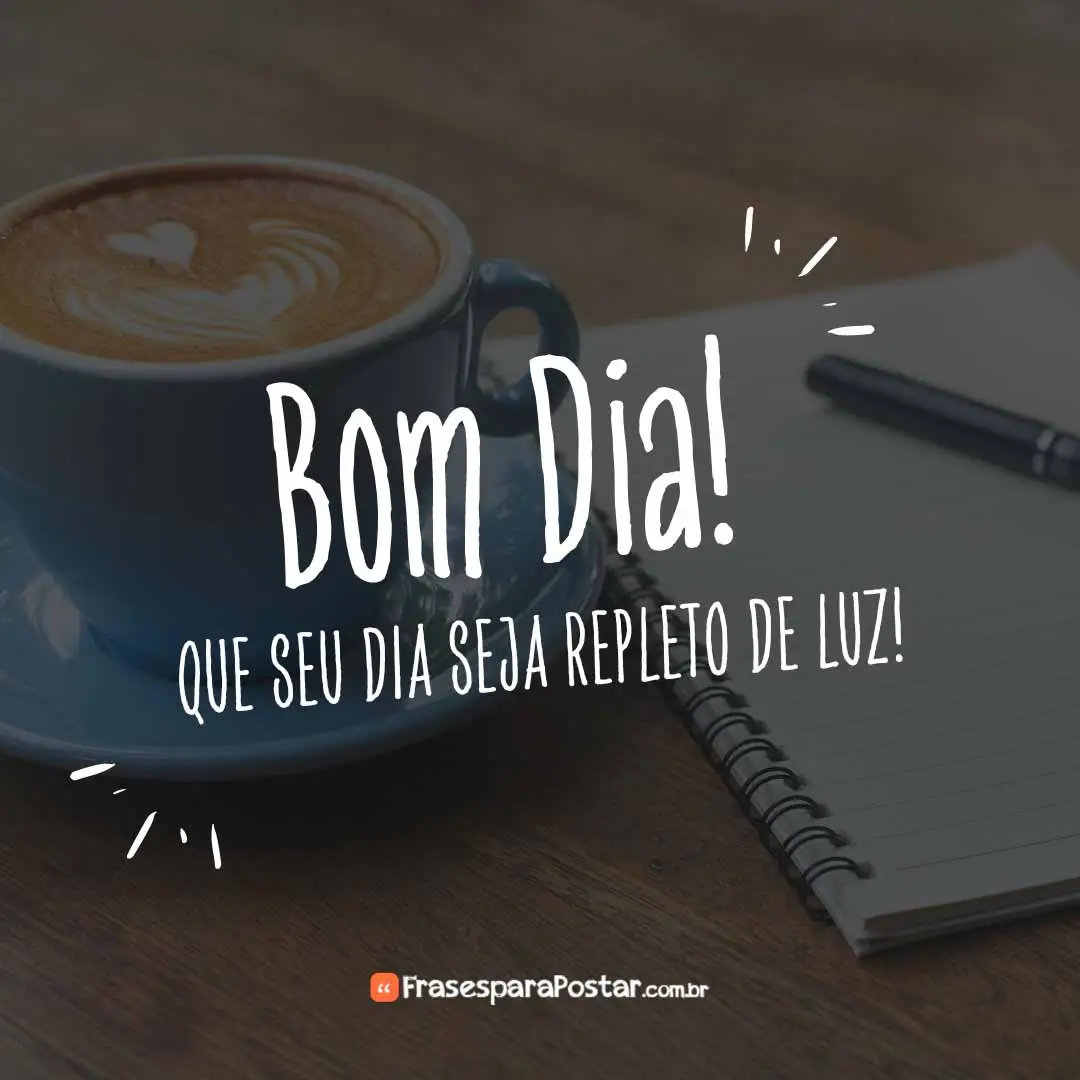 Que seu dia seja repleto de luz!